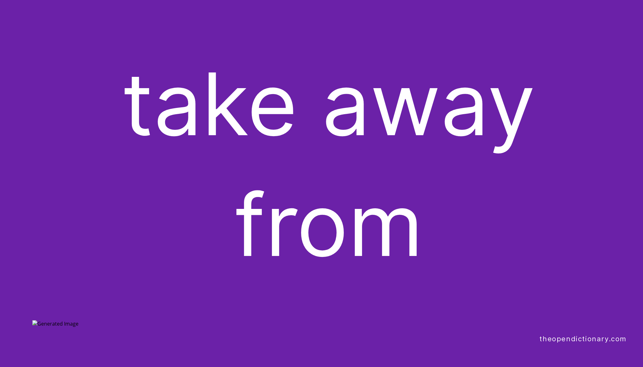 take-away-from-phrasal-verb-take-away-from-definition-meaning-and